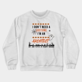 I don't need a costume, I'm an Architect Crewneck Sweatshirt